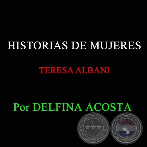 HISTORIAS DE MUJERES TERESA ALBANI -  Por DELFINA ACOSTA - 15 DE ABRIL DE 2012